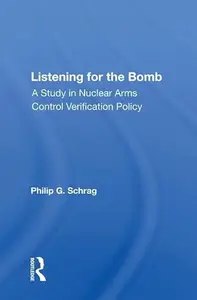 Listening For The Bomb A Study In Nuclear Arms Control Verification Policy