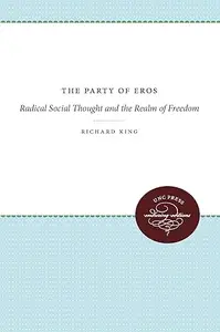 The Party of Eros Radical Social Thought and the Realm of Freedom