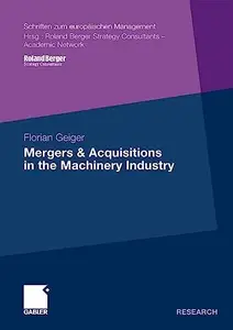 Mergers & Acquisitions in the Machinery Industry (Schriften zum europäischen Management)