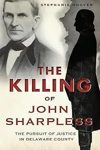 The Killing of John Sharpless The Pursuit of Justice in Delaware County