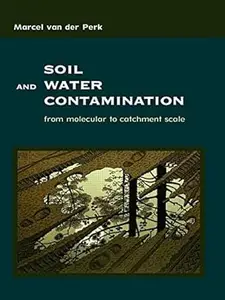 Soil and Water Contamination From Molecular to Catchment Scale