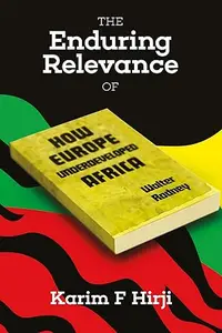 The Enduring Relevance of Walter Rodney's How Europe Underdeveloped Africa