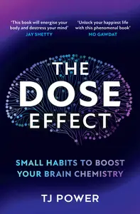 The DOSE Effect Small Habits to Boost Your Brain Chemistry