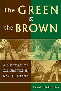 The Green and the Brown A History of Conservation in Nazi Germany