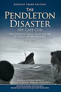 The Pendleton Disaster off Cape Cod The Greatest Small Boat Rescue in Coast Guard History