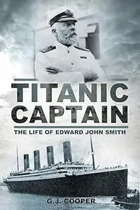 Titanic Captain The Life of Edward John Smith