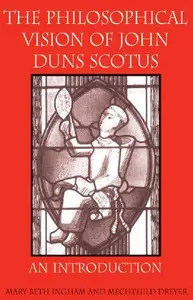 The Philosophical Vision of John Duns Scotus An Introduction