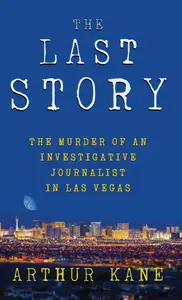 The Last Story The Murder of an Investigative Journalist in Las Vegas