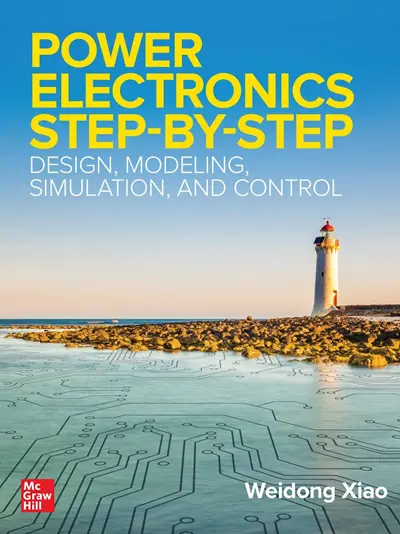 Power Electronics Step-by-Step: Design, Modeling, Simulation, and Control