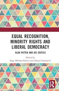 Equal Recognition, Minority Rights and Liberal Democracy Alan Patten and His Critics