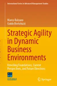 Strategic Agility in Dynamic Business Environments Unveiling Foundations, Current Perspectives, and Future Directions