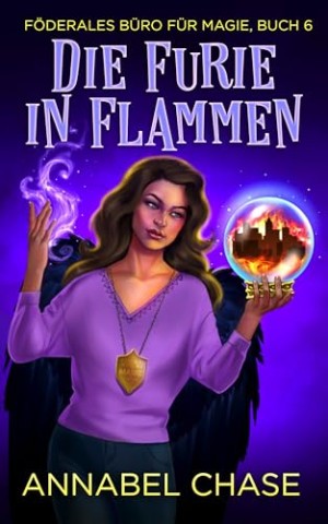 Cover: Annabel Chase - Die Furie in Flammen (F&ouml;derales B&uuml;ro f&uuml;r Magie 6)