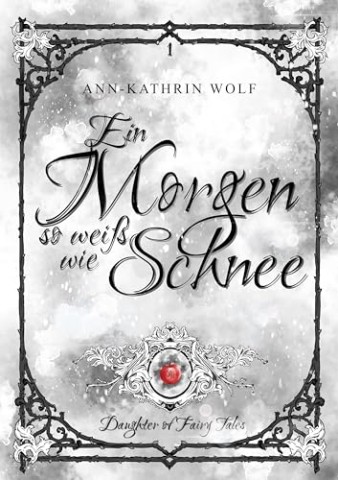 Cover: Ann-Kathrin Wolf - Ein Morgen so wei&szlig; wie Schnee: Daughter of Fairy Tales: Eine m&auml;rchenhafte Romantasy &uuml;ber eine dunkle Prophezeiung und eine wahre Liebe, die nicht sein darf_