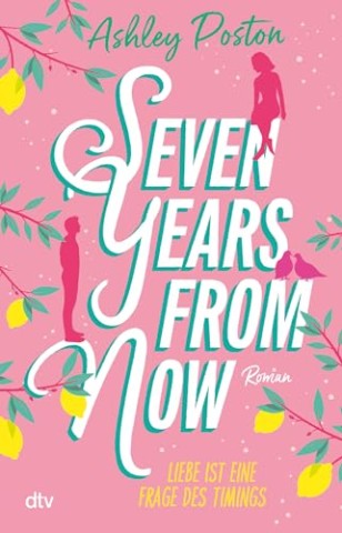 Cover: Ashley Poston - Seven Years from Now - Liebe ist eine Frage des Timings