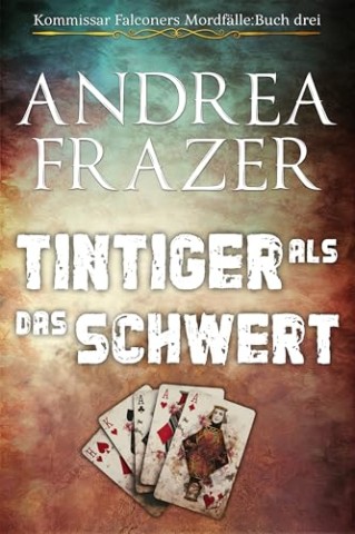 Cover: Andrea Frazer - Tintiger als das Schwert (Kommissar Falconers Mordf&auml;lle 3)