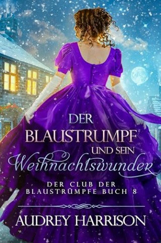 Cover: Audrey Harrison - Der Blaustrumpf und sein Weihnachtswunder: Regency Liebesroman (Der Club der Blaustr&uuml;mpfe 8)