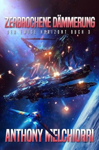 Cover: Anthony J. Melchiorri - Zerbrochene D&auml;mmerung (Der ewige Horizont 3)