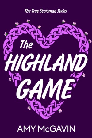 Highland Games: A Grumpy Sunshine, Enemies-to-Lovers, Steamy Romcom - Amy McGavin