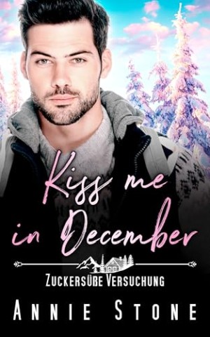 Cover: Annie Stone - Kiss me in December: Zuckers&uuml;&szlig;e Versuchung