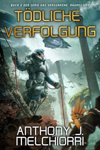 Cover: Anthony J. Melchiorri - T&ouml;dliche Verfolgung (Das Versunkene Raumschiff 2)