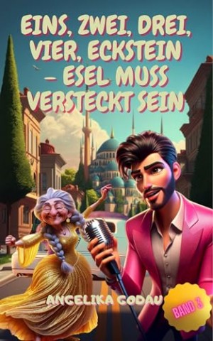 Cover: Angelika Godau - Eins, Zwei, Drei, Vier, Eckstein &ndash; Esel Muss Versteckt Sein (T&uuml;rkei f&uuml;r Anf&auml;nger 3)
