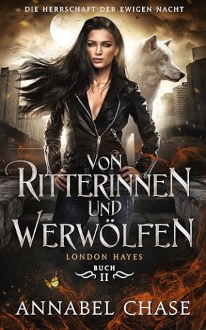 Cover: Annabel Chase - Von Ritterinnen und Werw&ouml;lfen: London Hayes (Die Herrschaft der Ewigen Nacht 2)