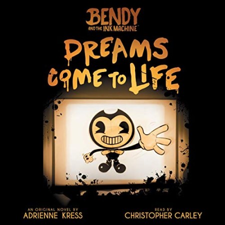 Dreams Come to Life (Bendy and the Ink Machine Series #1) - [AUDIOBOOK]