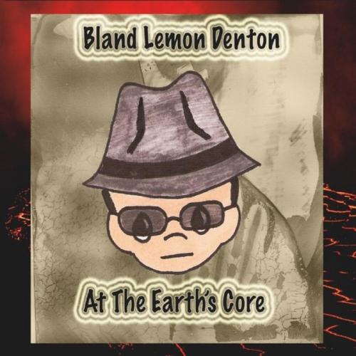 Bland Lemon Denton - At the Earth's Core 2025