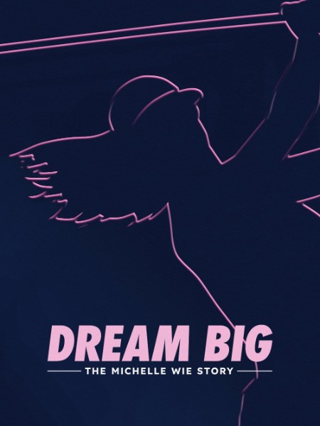 Dream Big The Michelle Wie STory (2024) 1080p WEB H264-CBFM