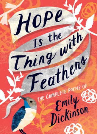 Hope Is the Thing with Feathers - Emily Dickinson