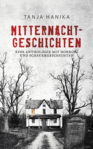 Cover: Tanja Hanika - Mitternachtgeschichten: Eine Anthologie mit Horror- und Schauergeschichten