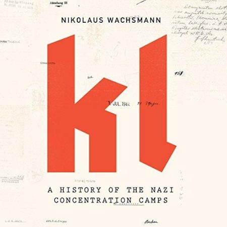 KL: A History of the Nazi Concentration Camps - [AUDIOBOOK]