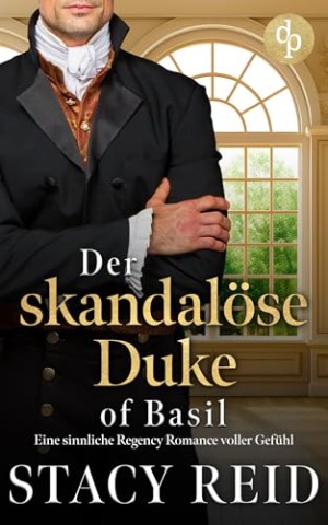 Cover: Stacy Reid - Der skandal&ouml;se Duke of Basil: Eine sinnliche Regency Romance voller Gef&uuml;hl (Sins & Sensibilities 1)