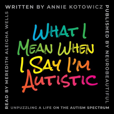 What I Mean When I Say I'm Autistic - [AUDIOBOOK]