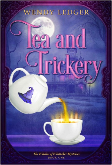 [mystery] Tea and Trickery, Witches of Whittaker (01) by Wendy Ledger