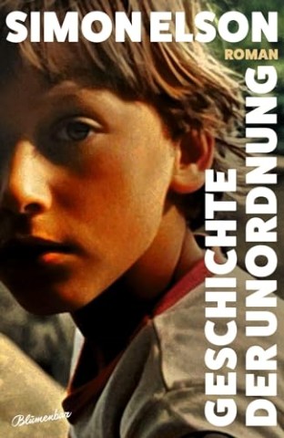 Cover: Simon Elson - Geschichte der Unordnung: Roman