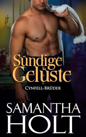 Cover: Samantha Holt - S&uuml;ndige Gel&uuml;ste: Historischer Liebesroman (Cynfell-Br&uuml;der 4)