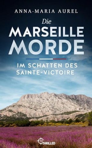 Cover: Aurel, Anna-Maria - Die Marseille-Morde - Im Schatten des Sainte-Victoire