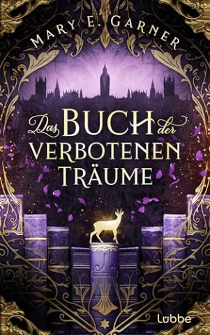 Cover: Mary E. Garner - Das Buch der verbotenen Tr&auml;ume: Roman. Ein neuer Fall f&uuml;r den Geheimen Bund der Buchfiguren