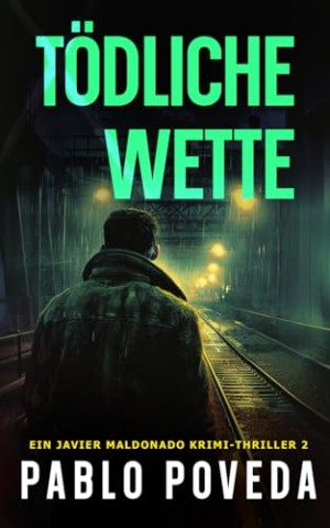 Cover: Pablo Poveda - T&ouml;dliche Wette: Ein Javier Maldonado Krimi-Thriller