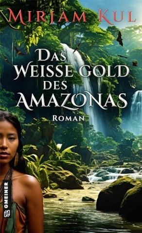 Cover: Mirjam Kul - Das wei&szlig;e Gold des Amazonas: Roman