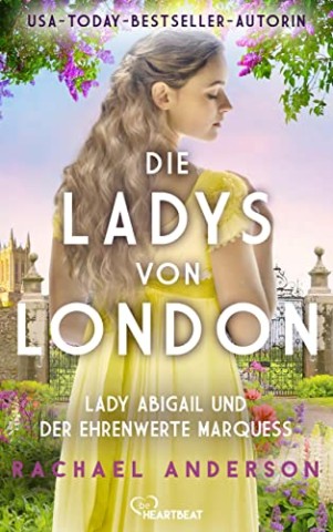 Cover: Rachael Anderson - Die Ladys von London - Lady Abigail und der ehrenwerte Marquess