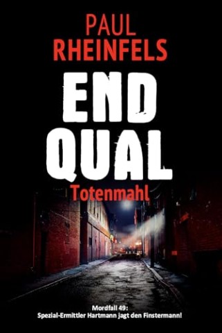 Cover: Paul Rheinfels - Endqual Totenmahl: Mordfall 49: Spezial-Ermittler Hartmann jagt den Finstermann!