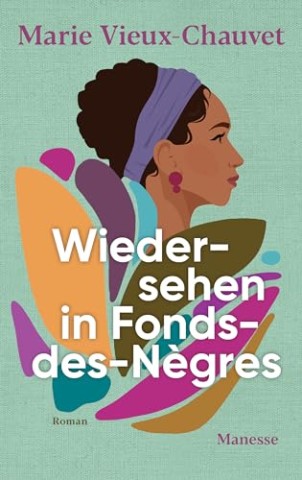 Cover: Marie Vieux-Chauvet - Wiedersehen in Fonds-des-N&egrave;gres: Roman. &Uuml;bersetzt von Nathalie Lemmens, mit einem Nachwort von Kaiama L. Glover