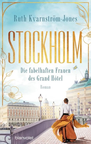 Cover: Ruth Kvarnstr&ouml;m-Jones - Stockholm - Die fabelhaften Frauen des Grand H&ocirc;tel: Roman (Die Stockholm-Saga, Band 1)
