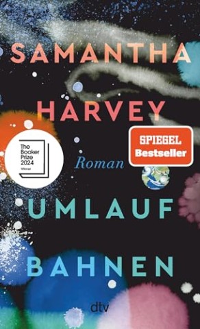 Cover: Samantha Harvey - Umlaufbahnen: Roman | Booker Prize 2024 | &raquo;Was f&uuml;r ein himmlischer Roman!&laquo; Adam Soboczynski, Die Zeit