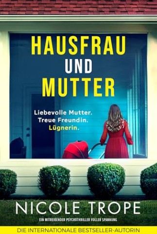 Nicole Trope - Hausfrau und Mutter: Ein mitrei&szlig;ender Psychothriller voller Spannung