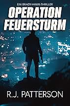Cover: R.J. Patterson - Operation Feuersturm (Ein Brady-Hawk-Thriller 1)