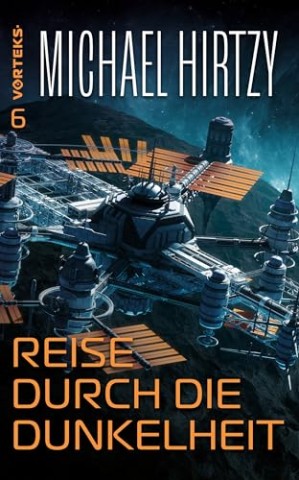 Cover: Michael Hirtzy - Reise durch die Dunkelheit: VorTeks Band 6 - Science Fiction Roman