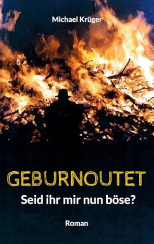 Cover: Michael Kr&uuml;ger - Geburnoutet: Seid ihr mir nun b&ouml;se